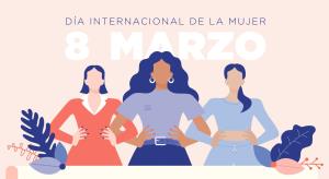 8 DE MARZO: DIA INTERNACIONAL DE LA MUJER